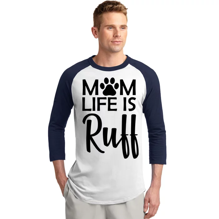 Dog Mom Life Is Ruff Baseball Sleeve Shirt