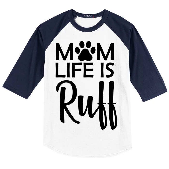 Dog Mom Life Is Ruff Baseball Sleeve Shirt