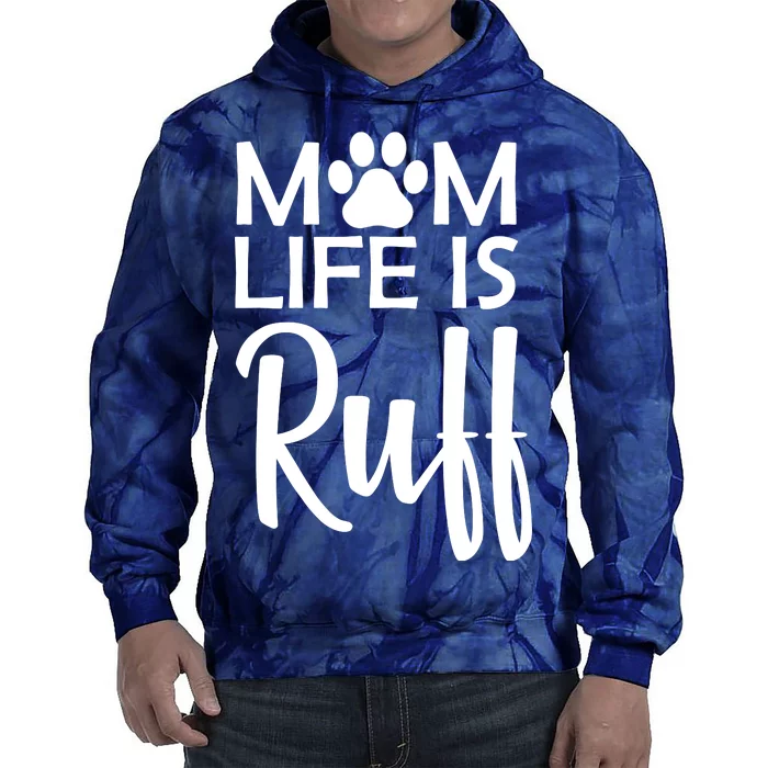 Dog Mom Life Is Ruff Tie Dye Hoodie