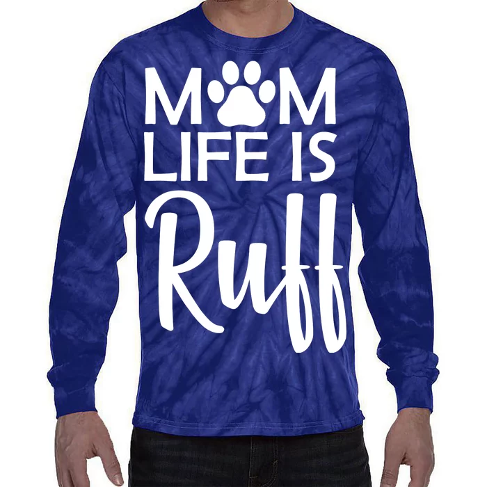 Dog Mom Life Is Ruff Tie-Dye Long Sleeve Shirt