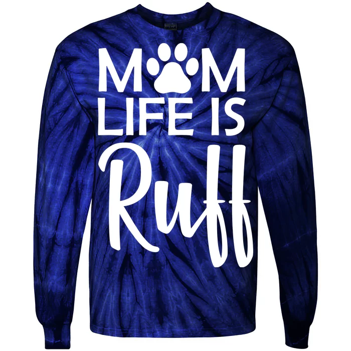 Dog Mom Life Is Ruff Tie-Dye Long Sleeve Shirt