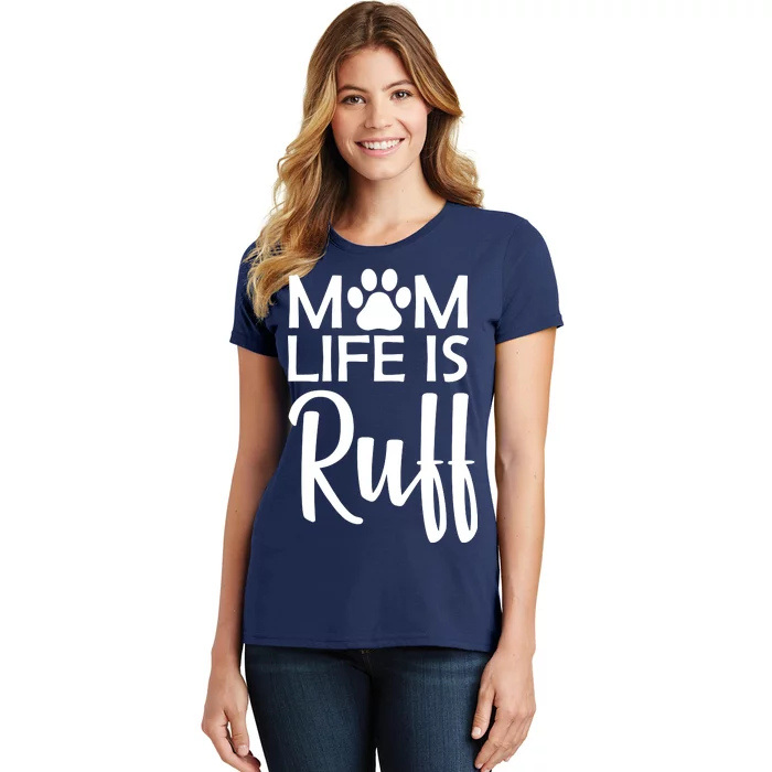 Dog Mom Life Is Ruff Women's T-Shirt