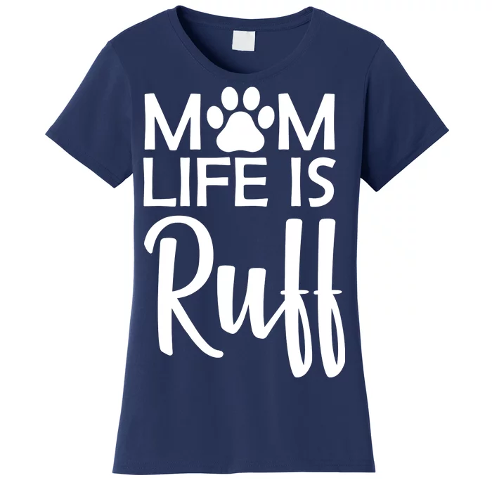 Dog Mom Life Is Ruff Women's T-Shirt