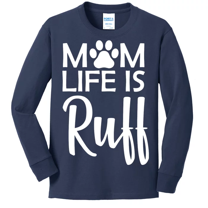 Dog Mom Life Is Ruff Kids Long Sleeve Shirt