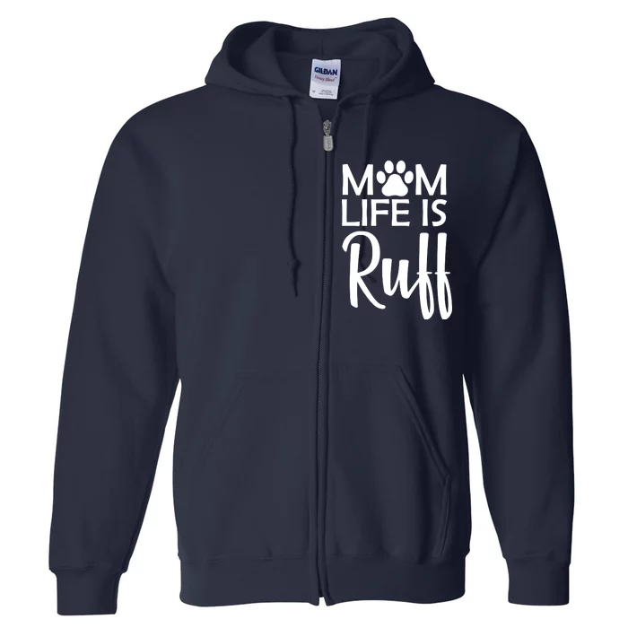 Dog Mom Life Is Ruff Full Zip Hoodie