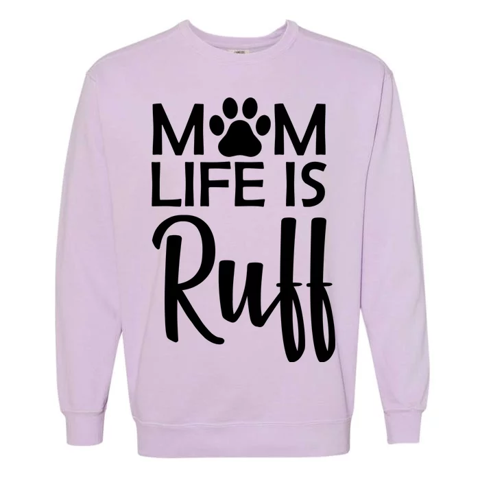 Dog Mom Life Is Ruff Garment-Dyed Sweatshirt