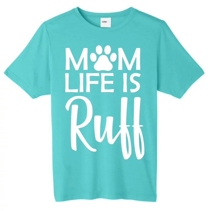 Dog Mom Life Is Ruff ChromaSoft Performance T-Shirt