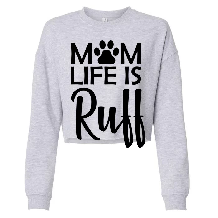 Dog Mom Life Is Ruff Cropped Pullover Crew