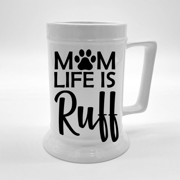 Dog Mom Life Is Ruff Front & Back Beer Stein