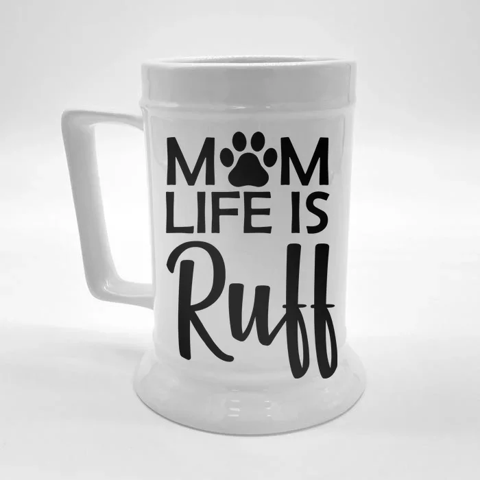 Dog Mom Life Is Ruff Front & Back Beer Stein