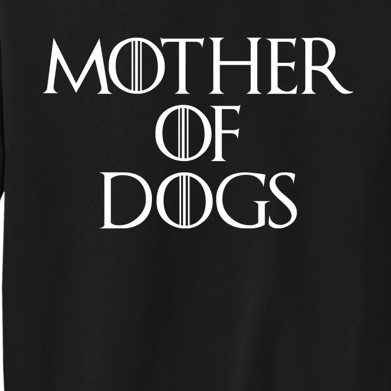 Dog Mom Mother Of Dogs Tall Sweatshirt