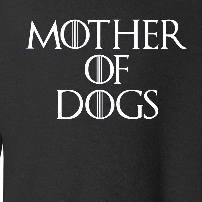 Dog Mom Mother Of Dogs Toddler Sweatshirt