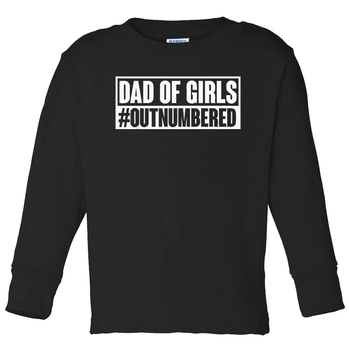 Dad Of Girl Outnumbered Hashtag Funny Girl Dads Dad Memes Toddler Long Sleeve Shirt