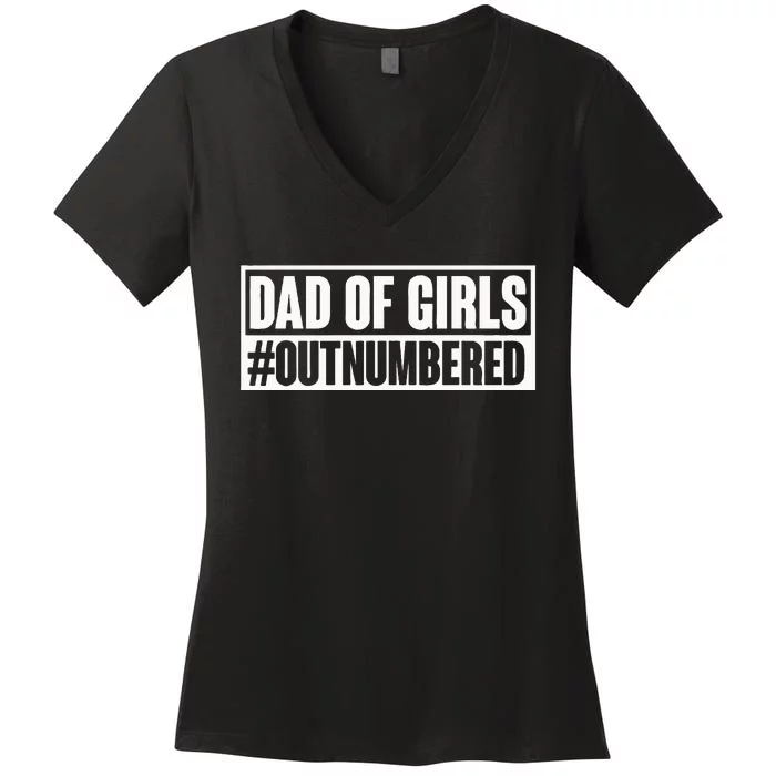 Dad Of Girl Outnumbered Hashtag Funny Girl Dads Dad Memes Women's V-Neck T-Shirt