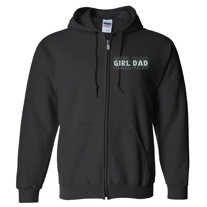 Dad Of Girl Dad Funny Fathers Day Full Zip Hoodie