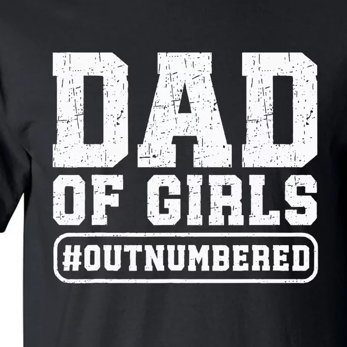 Dad Of Girls Outnumbered Funny Gift For Dad Tall T-Shirt