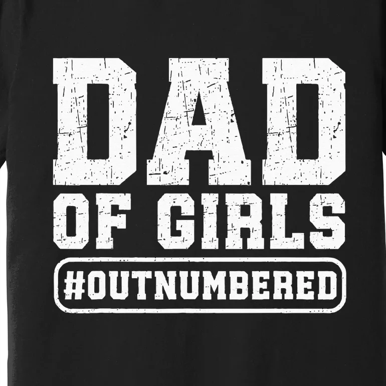 Dad Of Girls Outnumbered Funny Gift For Dad Premium T-Shirt