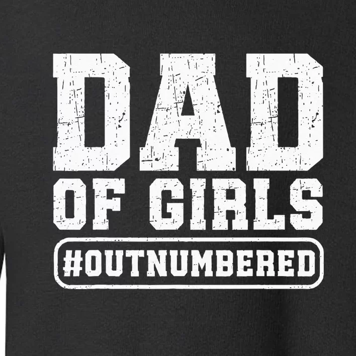 Dad Of Girls Outnumbered Funny Gift For Dad Toddler Sweatshirt