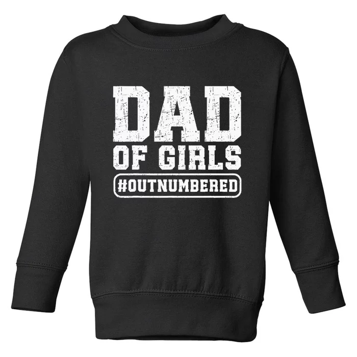 Dad Of Girls Outnumbered Funny Gift For Dad Toddler Sweatshirt