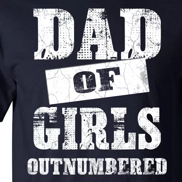 Dad Of Girls Outnumbered Humor Graphic Novelty Sarcasm Funny Tall T-Shirt