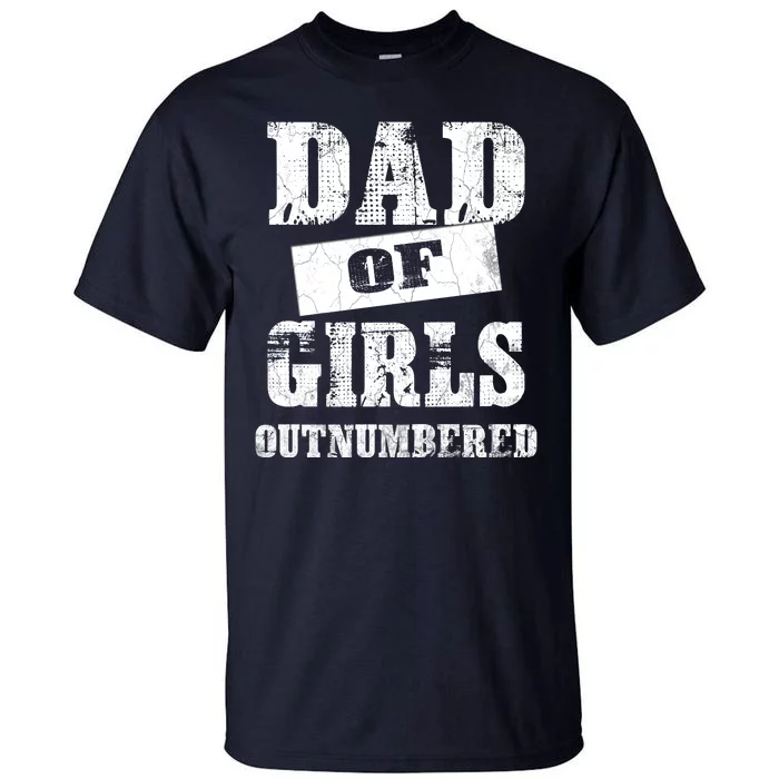 Dad Of Girls Outnumbered Humor Graphic Novelty Sarcasm Funny Tall T-Shirt