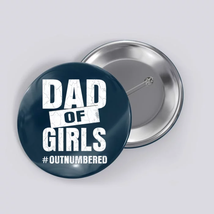 Dad Of Girls Outnumbered Funny Girl Dad Button