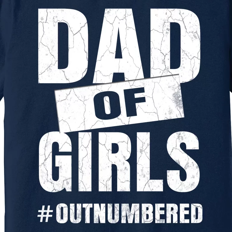 Dad Of Girls Outnumbered Funny Girl Dad Premium T-Shirt