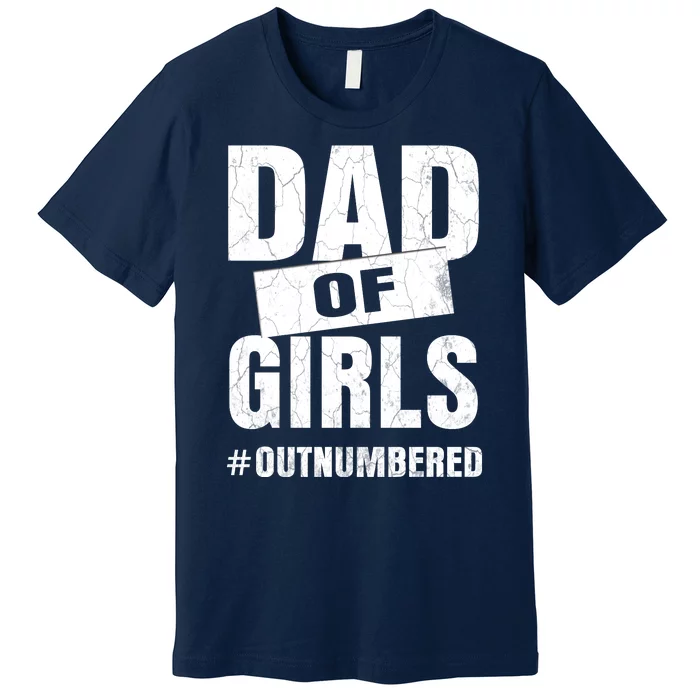 Dad Of Girls Outnumbered Funny Girl Dad Premium T-Shirt