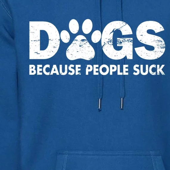 Dogs Because People Suck Premium Hoodie