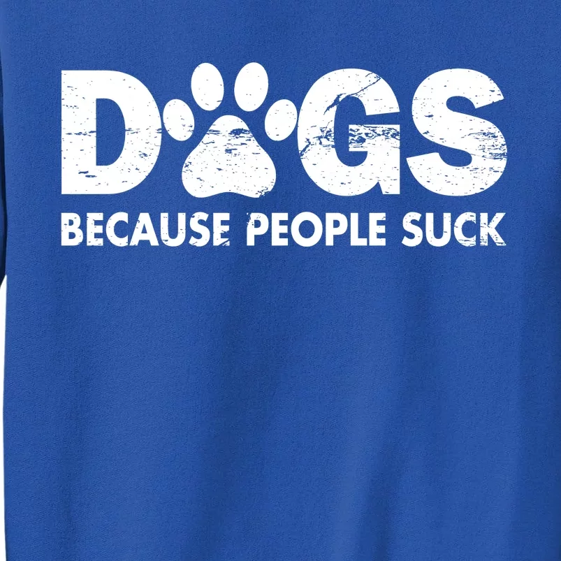 Dogs Because People Suck Tall Sweatshirt