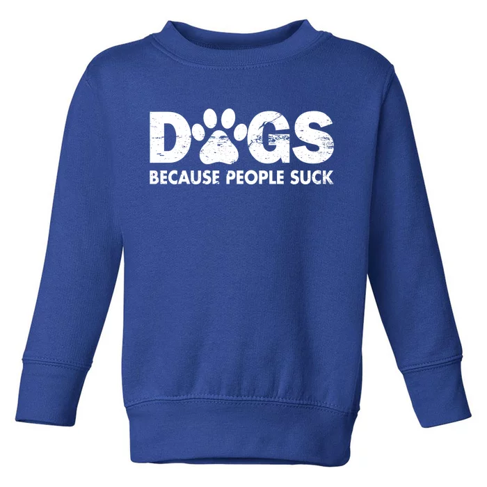 Dogs Because People Suck Toddler Sweatshirt