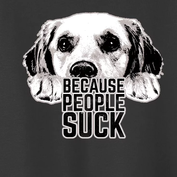 Dogs Because People Suck Funny Toddler T-Shirt