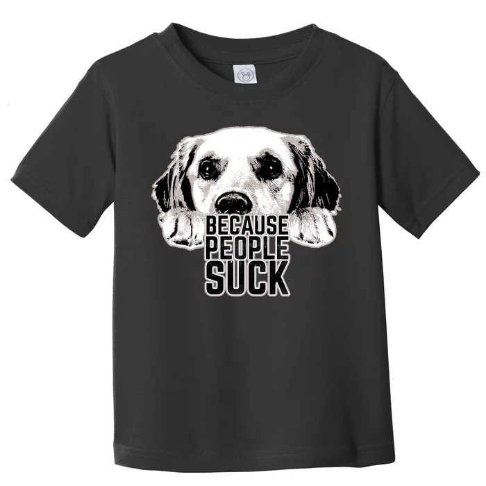 Dogs Because People Suck Funny Toddler T-Shirt