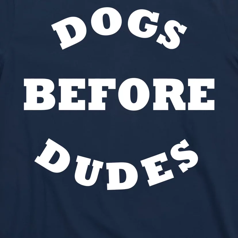 Dogs Before Dudes Funny Saying T-Shirt