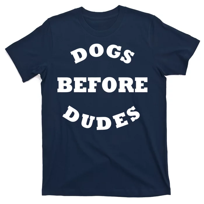 Dogs Before Dudes Funny Saying T-Shirt