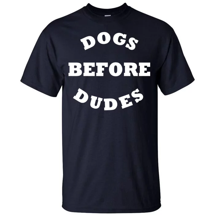 Dogs Before Dudes Funny Saying Tall T-Shirt