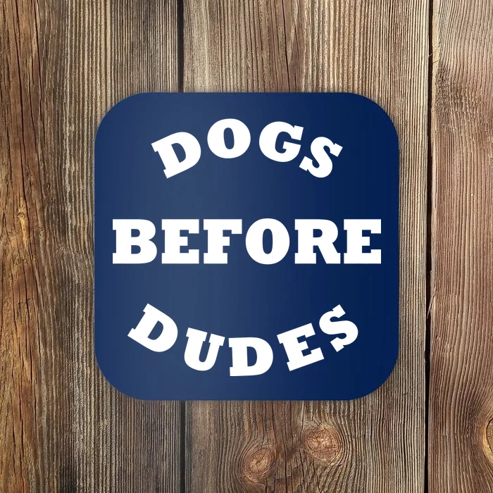 Dogs Before Dudes Funny Saying Coaster