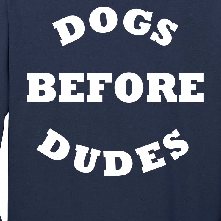 Dogs Before Dudes Funny Saying Tall Long Sleeve T-Shirt