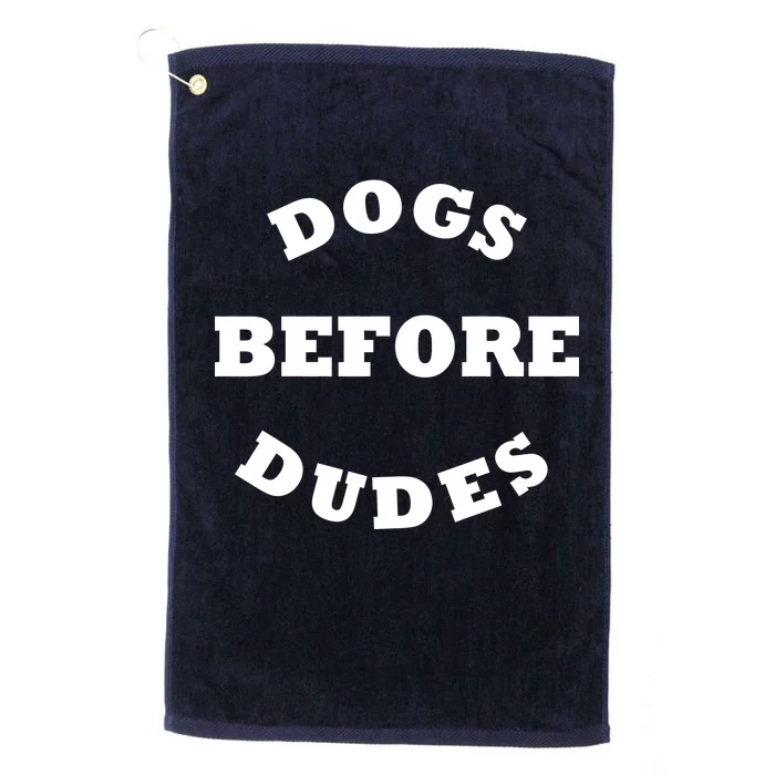 Dogs Before Dudes Funny Saying Platinum Collection Golf Towel