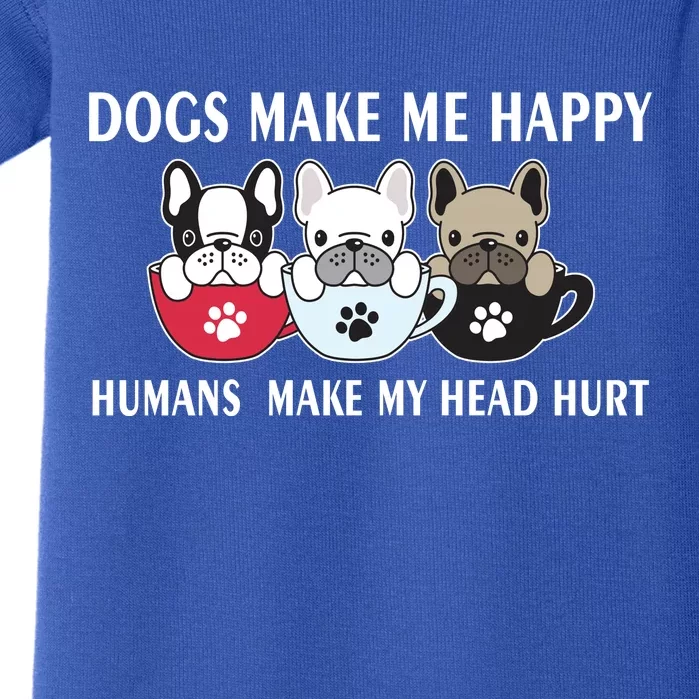 Dogs Make Me Happy Humans Make My Head Hurt Baby Bodysuit