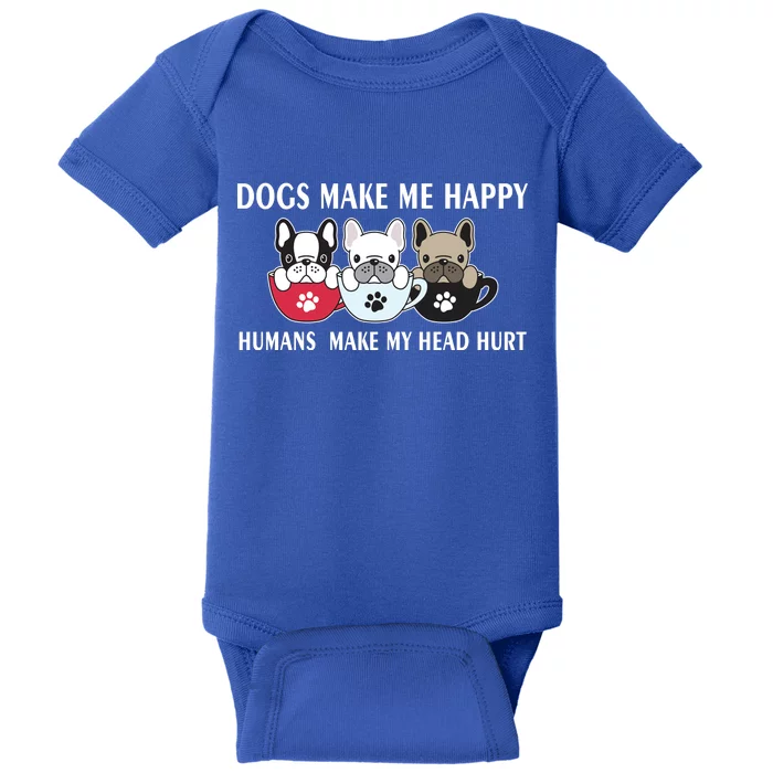 Dogs Make Me Happy Humans Make My Head Hurt Baby Bodysuit