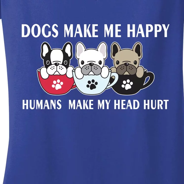 Dogs Make Me Happy Humans Make My Head Hurt Women's V-Neck T-Shirt