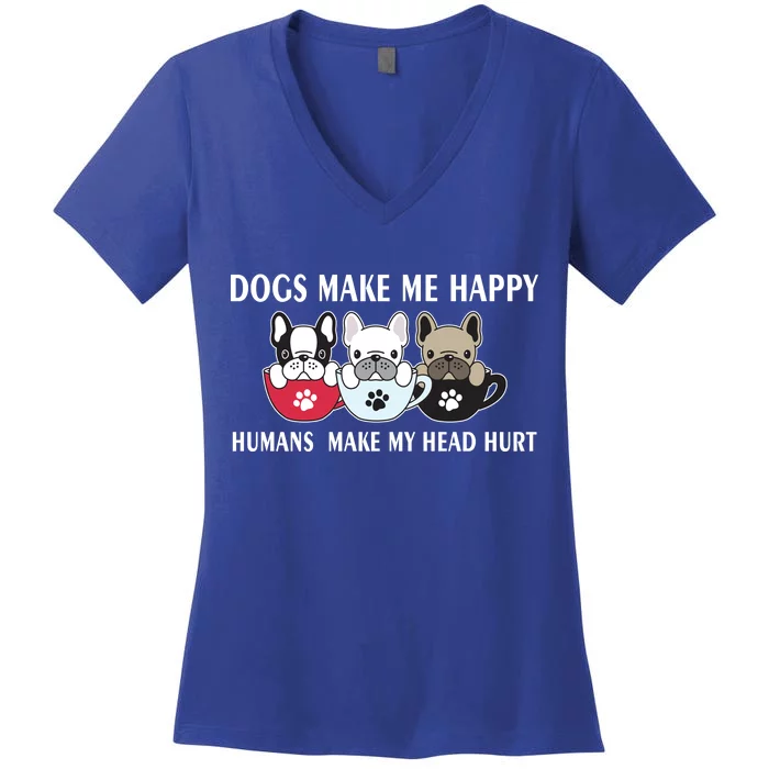 Dogs Make Me Happy Humans Make My Head Hurt Women's V-Neck T-Shirt