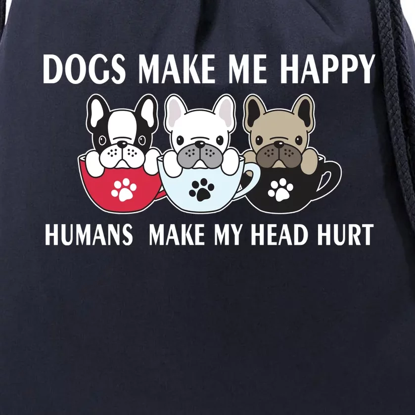 Dogs Make Me Happy Humans Make My Head Hurt Drawstring Bag