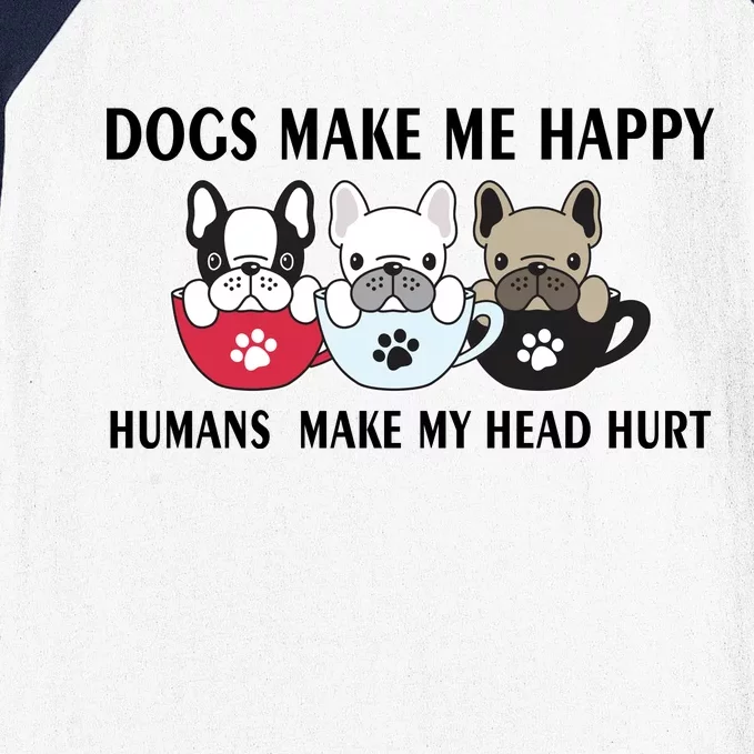 Dogs Make Me Happy Humans Make My Head Hurt Baseball Sleeve Shirt