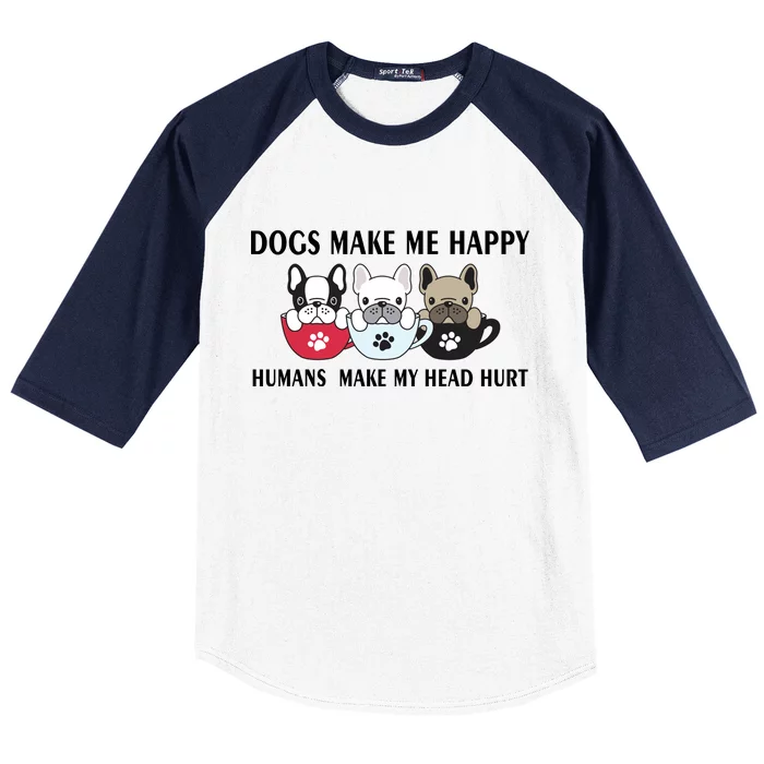 Dogs Make Me Happy Humans Make My Head Hurt Baseball Sleeve Shirt