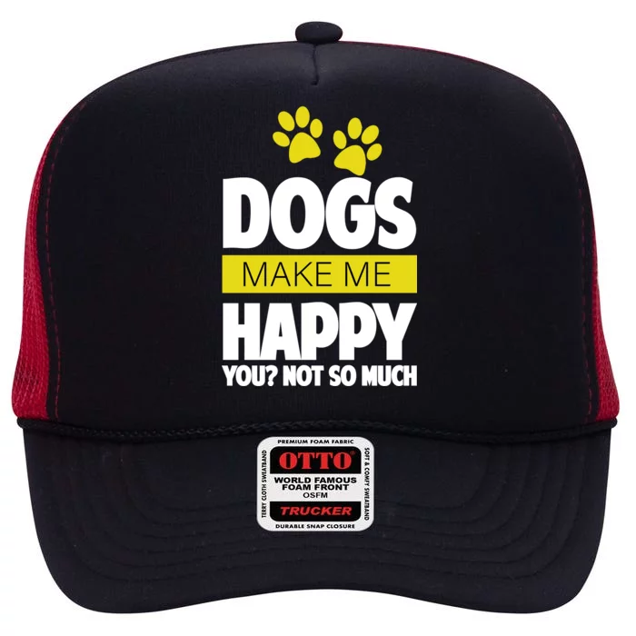 Dogs Make Me Happy You Not so Much High Crown Mesh Trucker Hat