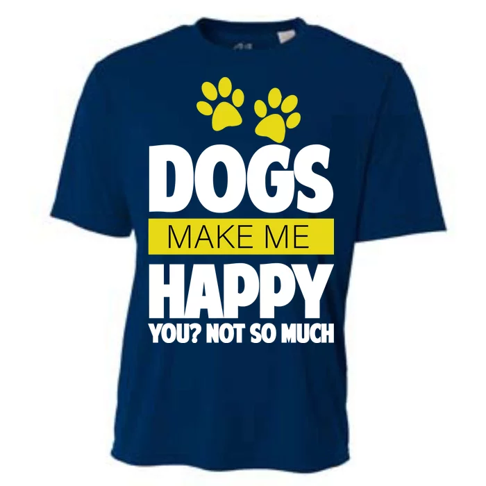 Dogs Make Me Happy You Not so Much Cooling Performance Crew T-Shirt