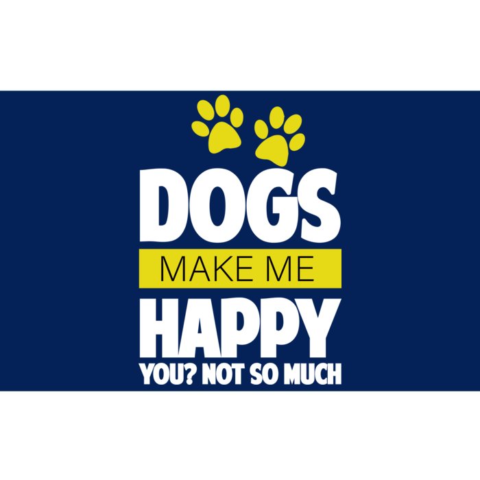 Dogs Make Me Happy You Not so Much Bumper Sticker