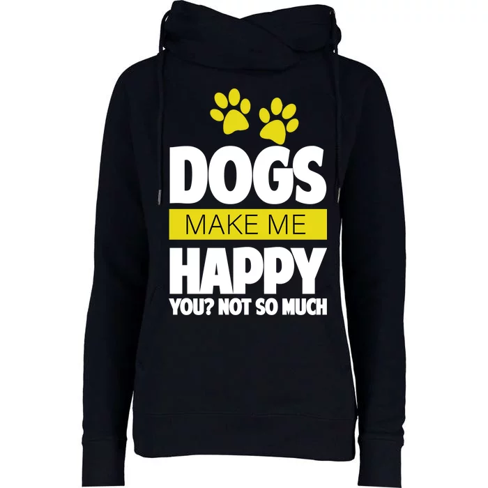 Dogs Make Me Happy You Not so Much Womens Funnel Neck Pullover Hood